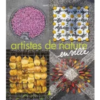 Artistes de nature en ville. Pratiquer le Land Art Urbain - Marc Pouyet