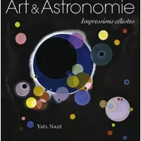 Art et astronomie: Impressions célestes. - Yaël Nazé