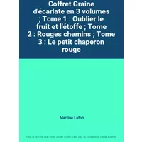Coffret Graine d'écarlate en 3 volumes ; Tome 1 : Oublier le fruit et l'étoffe ; Tome 2 : Rouges chemins ; Tome 3 : Le petit chaperon rouge - Martine Lafon