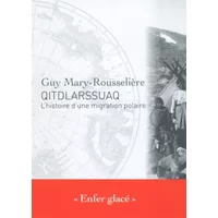 Qitdlarssuaq - L'histoire d'une migration polaire - Guy Mary-rousseliere