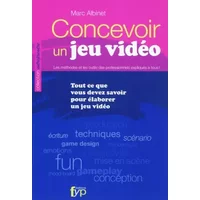 Concevoir un jeu vidéo. Tout ce que vous devez savoir pour élaborer un jeu vidéo - Marc Albinet, Pierre Mousson
