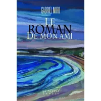 Le roman de mon ami - Gabriel Miro, Michèle Plâa