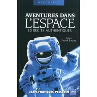 Aventures dans l'espace: 20 récits authentiques - Jean-François Pellerin, Patrick Baudry