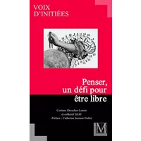 PENSER, UN DEFI POUR ETRE LIBRE - CORINNE DRESCHER-LENOIR, CATHERINE JEANNIN-NALTET, COLLECTIF GLFF, MARIE DOMINIQUE MASSONI