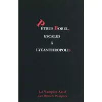 Petrus Borel, escales à Lycanthropolis - Hugues Beesau, Karine Cnudde