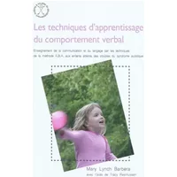 Les techniques d'apprentissage du comportement verbal : Enseignement de la communication et du langage par les techniques d ela méthode ABA - Mary Lynch Barbera, Tracy Rasmussen