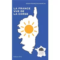 La France vue de la Corse - Jean-François Marchi