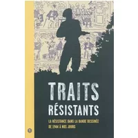 Traits résistants: La résistance dans la bande dessinée de 1944 à nos jours - Isabelle Doré-Rivé, Guy Krivopissko