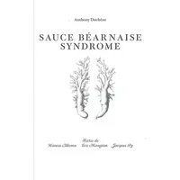 Sauce béarnaise syndrome - Anthony Duchêne, Hanna Alkema, Eric Mangion, Jacques Py