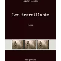Les travaillants - Grégoire Courtois
