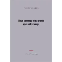 Nous sommes plus grands que notre temps - François Bégaudeau