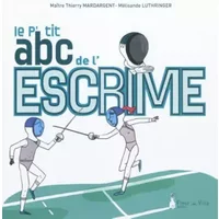 LE P'TIT ABC DE L'ESCRIME - Maître Thierry Mardargent, Éric Martin