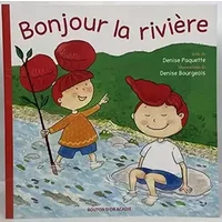Bonjour la riviere - D bourgeois Paquette