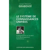 Le système de connaissances unifiées - Enseignements sur le salut et le développement harmonieux - Grigori Petrovich Grabovoï