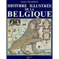Histoire illustrée de la Belgique - Jacques Willequet