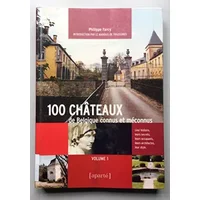 100 châteaux connus et méconnus de Belgique (tome 1) - Philippe Farcy