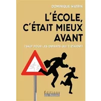 L'école, c'était mieux avant : sauf pour les enfants qui y étaient - Dominique Watrin