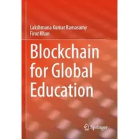 Blockchain for Global Education - Lakshmana Kumar Ramasamy, Firoz Khan