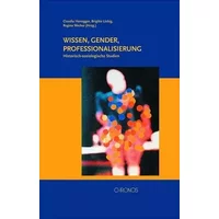 Wissen - Gender - Professionalisierung: Historisch-soziologische Studien - Gisela Von Wissel
