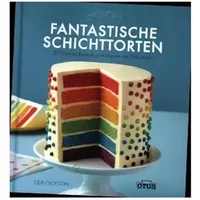 Fantastische Schichttorten: 50 köstliche Rezepte zum Backen und Dekorieren - Ceri Olofson