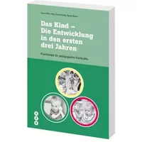 Das Kind - Die Entwicklung in den ersten drei Jahren: Psychologie für pädagogische Fachkräfte - Katrin Hille, Petra Evanschitzky, Agnes Bauer