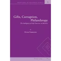 Gifts, Corruption, Philanthropy: The Ambiguity of Gift Practices in Business (Frontiers of Business Ethics, Band 5) - Peter Verhezen
