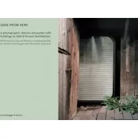 Seen from Here: A photographic-literary encounter with buildings by Aebi & Vincent Architekten - Alexander Jaquemet, Adrian Scheidegger, Gianna Molinari
