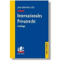 Internationales Privatrecht. Einschliesslich der Grundbegriffe des Internationalen Zivilverfahrensrechts - Jan Kropholler, Paul Heinrich. Neuhaus