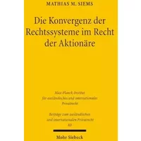Die Konvergenz der Rechtssysteme im Recht der Aktionäre: Ein Beitrag zur vergleichenden Corporate Governance in Zeiten der Globalisierung (B - Mathias M. Siems