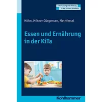 Essen und Ernährungsbildung in der KiTa: Entwicklung - Versorgung - Bildung (Entwicklung und Bildung in der Frühen Kindheit) - Barbara Methfessel, Kariane Höhn, Barbara Miltner-Jürgensen