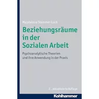 Beziehungsräume in der Sozialen Arbeit: Psychoanalytische Theorien und ihre Anwendung in der Praxis - Magdalena Stemmer-Lück