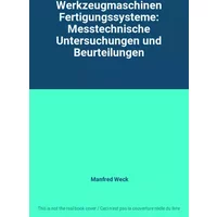 Werkzeugmaschinen Fertigungssysteme: Messtechnische Untersuchungen und Beurteilungen - Manfred Weck