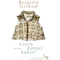 Einen Körper haben: Roman - Brigitte Giraud