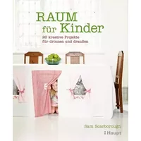 Raum für Kinder: 20 kreative Projekte für drinnen und draussen - Sam Scarborough