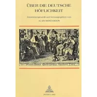 Über die deutsche Höflichkeit: Entwicklung der Kommunikationsvorstellungen in den Schriften über Umgangsformen in den deutschsprachigen Länd