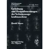 Gestaltung und Hauptabmessungen der Verbrennungskraftmaschine (Die Verbrennungskraftmaschine. Neue Folge) - H. Maass