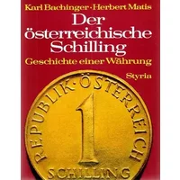 Der österreichische Schilling Geschichte einer Währung - Karl Bachinger, Herbert Matis