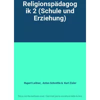 Religionspädagogik 2 (Schule und Erziehung) - Rupert Leitner, Anton Schrettle, Kurt Zisler