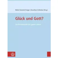 Glück und Gott?: Zur Hermeneutik des guten Lebens