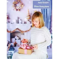 Fêtes françaises.: Rezeptsammlung. - Anna Konyev
