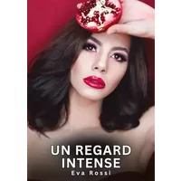 Un regard intense: Nouvelles Erotiques pour Adultes – Histoires de Sexe Explicites et Taboues (Interdites & Hard) (Collection de Nouvelles É - Eva Rossi
