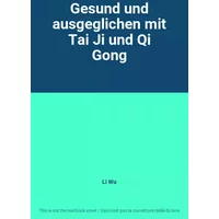Gesund und ausgeglichen mit Tai Ji und Qi Gong - Li Wu