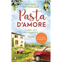 Pasta d’amore - Liebe auf Sizilianisch: Roman - Lucinde Hutzenlaub