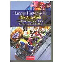Die Aldi-Welt. Nachforschungen im Reich der Discount-Milliardäre - Hannes Hintermeier