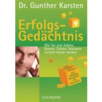 Erfolgs-Gedächtnis: Wie Sie sich Zahlen, Namen, Fakten, Vokabeln einfach besser merken - Dr. Gunther Karsten