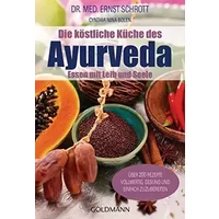Die köstliche Küche des Ayurveda: Essen mit Leib und Seele. Über 200 Rezepte. Vollwertig, gesund und einfach zuzubereiten - Dr. med. Ernst Schrott