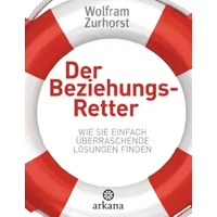 Der Beziehungsretter: Wie Sie einfach überraschende Lösungen finden - Wolfram Zurhorst