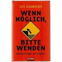 Wenn möglich, bitte wenden: Abenteuer eines Autofahrers - Lutz Schumacher