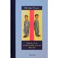 Aber ich vergesse dich nicht - Peter Pohl