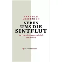 Neben uns die Sintflut: Die Externalisierungsgesellschaft und ihr Preis - Stephan Lessenich